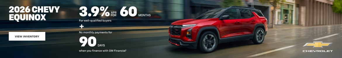 2026 Chevy Equinox. 3.9% APR for 60 Months for well-qualified buyers + No monthly payments for 90...